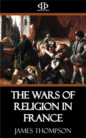 The Wars of Religion in France【電子書籍】