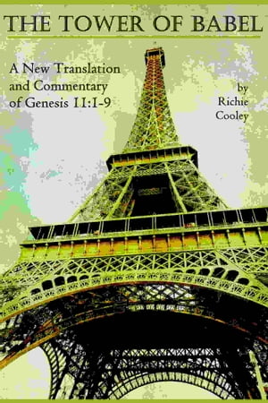 The Tower of Babel: A New Translation and Commentary of Genesis 11:1-9