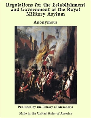 Regulations for the Establishment and Government of the Royal Military Asylum