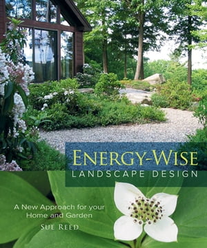 Energy-Wise Landscape Design A New Approach for your Home and Garden【電子書籍】[ Sue Reed ]