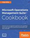 Microsoft Operations Management Suite Cookbook Enhance your management experienc...
