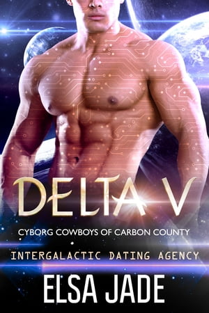 Delta V: Cyborg Cowboys of Carbon County 2 Intergalactic Dating Agency【電子書籍】 Elsa Jade