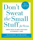 Don't Sweat the Small Stuff for Teens Simple Ways to Keep Your Cool in Stressful...