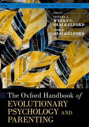 The Oxford Handbook of Evolutionary Psychology and Parenting【電子書籍】