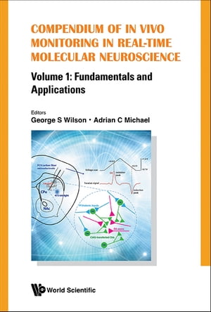 Compendium Of In Vivo Monitoring In Real-time Molecular Neuroscience - Volume 1: Fundamentals And Applications
