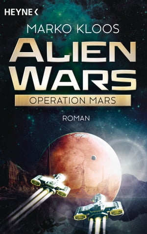 Alien Wars - Operation Mars Roman【電子書籍】[ Marko Kloos ]