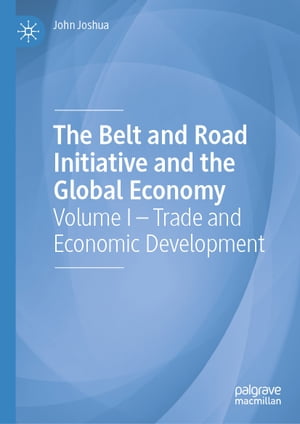 The Belt and Road Initiative and the Global Economy Volume I ? Trade a...