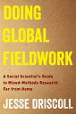 Doing Global Fieldwork A Social Scientist 039 s Guide to Mixed-Methods Research Far from Home【電子書籍】 Jesse Driscoll