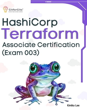 Hashicorp Terraform Associate Certification (Exam 003)【電子書籍】[ Kimiko Lee ]