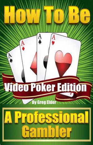 How to be a Professional Gambler: Video Poker Edition