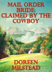 Mail Order Bride: Claimed By The Cowboy【電子書籍】[ Doreen Milstead ]