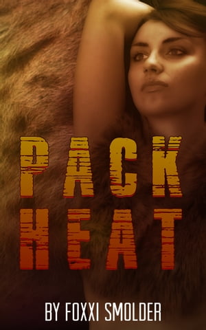 Pack Heat【電子書籍】[ Foxxi Smolder ]