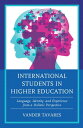 International Students in Higher Education Language, Identity, and Experience from a Holistic Perspective【電子書籍】 Vander Tavares