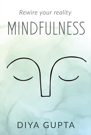 MINDFULNESS Rewire your reality【電子書籍】[ Diya Gupta ]