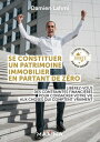 Se constituer un patrimoine immobilier en partant de z?ro Lib?rez-vous des contraintes financi?res pour consacrer votre vie aux choses qui comptent vraiment