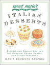 Sweet Maria's Italian Desserts Classic and Casual Recipes for Cookies, Cakes, Pa...