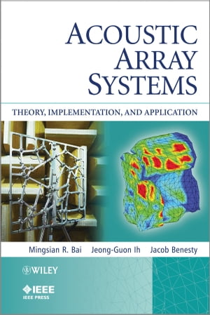 Acoustic Array Systems Theory, Implementation, and Application【電子書籍】[ Mingsian R. Bai ]