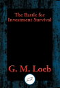 The Battle for Investment Survival Complete and Unabridged【電子書籍】[ G. M. Loeb ]