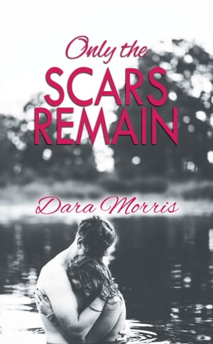 Only the Scars RemainŻҽҡ[ Dara Morris ]
