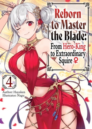 Reborn to Master the Blade: From Hero-King to Extraordinary Squire ♀ Volume 4【電子書籍】[ Hayaken ]