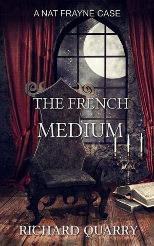 The French Medium a Nat Frayne mysteryŻҽҡ[ Richard Quarry ]