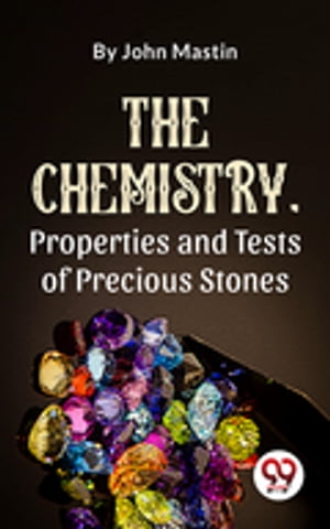 The Chemistry, Properties And Tests Of Precious Stones