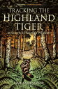 Tracking The Highland Tiger In Search of Scottish Wildcats【電子書籍】[ Ms Marianne Ta...