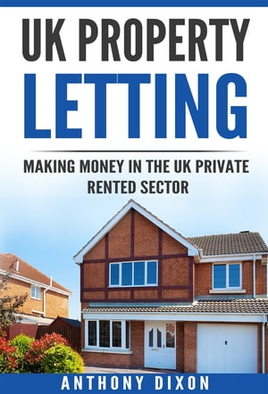 UK Property Letting: Making Money in the UK Priv