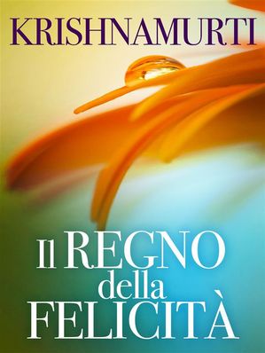 Il Regno della Felicit? (Tradotto)【電子書籍】[ Jiddu Krishnamurti ]
