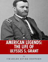 American Legends The Life of Ulysses S. Grant【電子書籍】