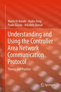 Understanding and Using the Controller Area Network Communication Protocol Theory and Practice【電子書籍】[ Arkadeb Ghosal ]