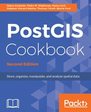 PostGIS Cookbook - Second Edition Store, organize, manipulate, and analyze spatial data