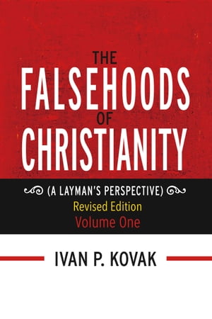 "The Falsehoods of Christianity: Revised Edition Vol-One