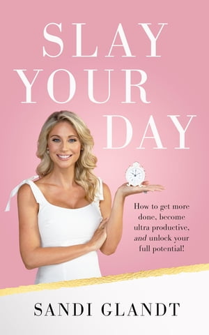 Slay Your Day【電子書籍】[ Sandi Glandt ]
