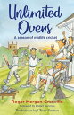 Unlimited Overs A Season of Midlife Cricket【電子書籍】 Roger Morgan-Grenville