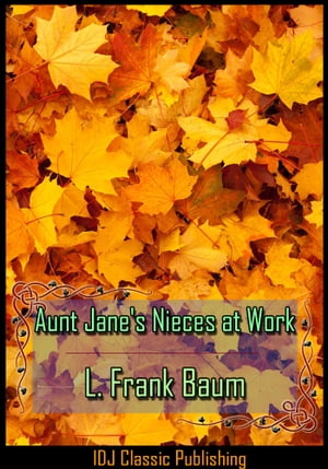 Aunt Jane's Nieces at Work [New Illustration]+[Free Audio Book Link]+[...