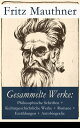 Gesammelte Werke: Philosophische Schriften, Kulturgeschichtliche Werke, Romane, Erz?hlungen, Autobiografie 34 Titel in einem Buch: Der letzte Tod des Gautama Buddha + Aus dem M?rchenbuch der Wahrheit + W?rterbuch der Philosophie + Hyp