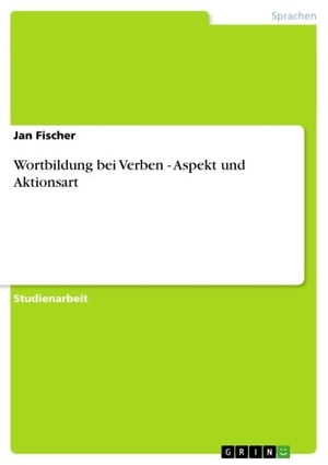 Wortbildung bei Verben - Aspekt und Aktionsart Aspekt und AktionsartŻҽҡ[ Jan Fischer ]