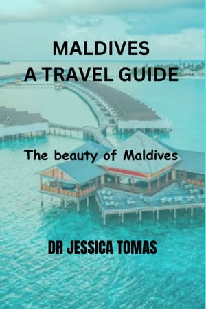 MALDIVES (A TRAVEL GUIDE)