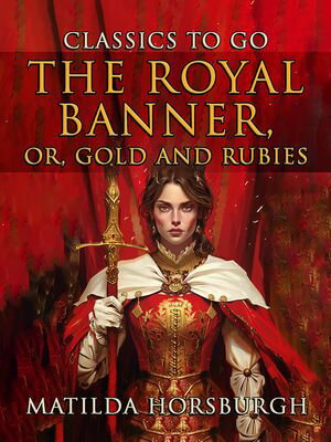 The Royal Banner, Or, Gold And Rubies【電子書籍】[ Matilda Horsburgh ]