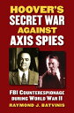 Hoover's Secret War against Axis Spies FBI Counterespionage during World War II【...