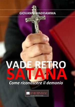 Vade Retro Satana Come riconoscere il demonio【電子書籍】 Giovanni Maddamma