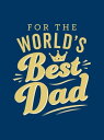 For the World's Best Dad The Perfect Gift to Give to Your Father【電子書籍】[ Summersd...