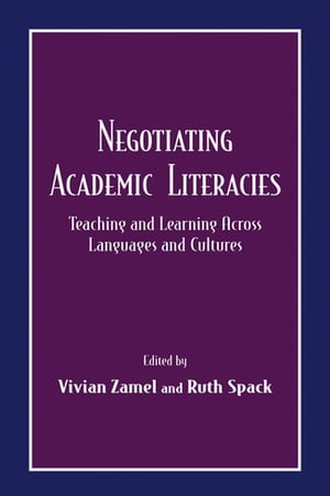 Negotiating Academic Literacies Teaching and Learning Across Languages and Cultures【電子書籍】