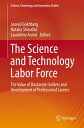 The Science and Technology Labor Force The Value of Doctorate Holders and Development of Professional Careers