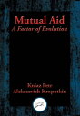Mutual Aid A Factor of Evolution【電子書籍】[ Kniaz Petr Alekseevich Kropotkin ]