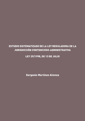 Estudio Sistematizado de la ley reguladora de la Jurisdicci?n Contencioso-Administrativa