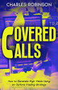 Covered Calls: How to Generate High Yields Using an Options Trading Strategy【電子書...