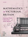 Mathematics in Victorian Britain【電子書籍】[ Foreword by Dr Adam Hart-Davis, Writer, ...