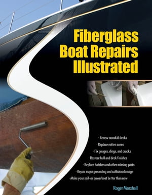 Fiberglass Boat Repairs Illustrated【電子書籍】[ Roger Marshall ]